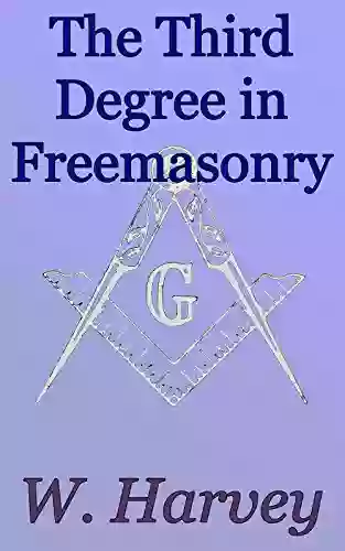 The Third Degree In Freemasonry Its Ornaments And Emblems: Foundations Of Freemasonry