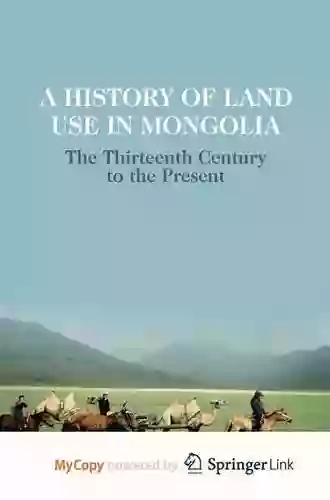 A History Of Land Use In Mongolia: The Thirteenth Century To The Present