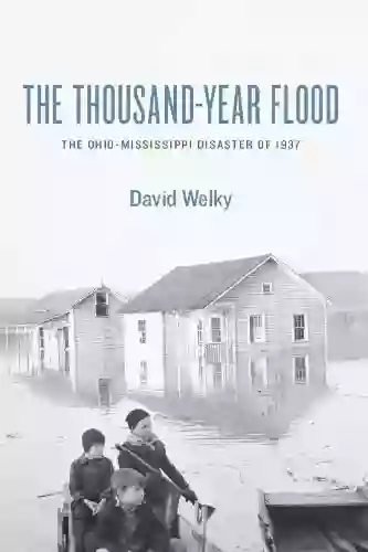 The Thousand Year Flood: The Ohio Mississippi Disaster Of 1937