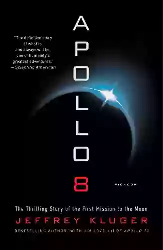 Apollo 8: The Thrilling Story Of The First Mission To The Moon