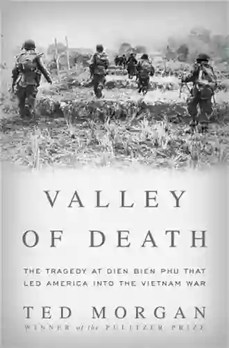 Valley Of Death: The Tragedy At Dien Bien Phu That Led America Into The Vietnam War