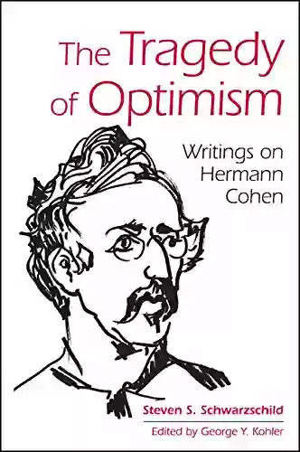 The Tragedy Of Optimism: Writings On Hermann Cohen (SUNY In Contemporary Jewish Thought)