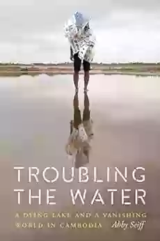 Troubling The Water: A Dying Lake And A Vanishing World In Cambodia