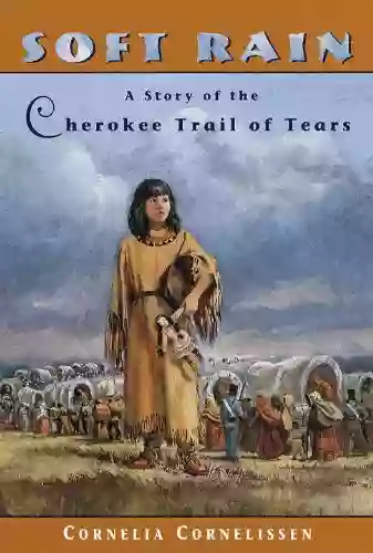 Soft Rain: A Story Of The Cherokee Trail Of Tears