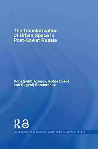 The Transformation Of Urban Space In Post Soviet Russia (BASEES/Routledge On Russian And East European Studies 30)