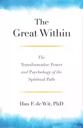 The Great Within: The Transformative Power And Psychology Of The Spiritual Path