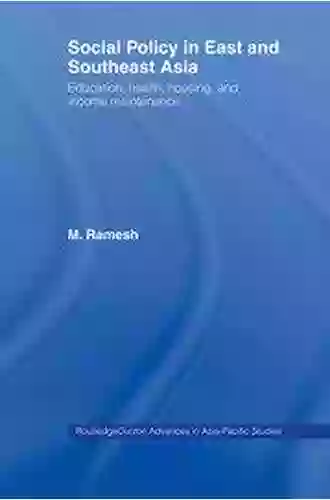 Social Policy In East And Southeast Asia: Education Health Housing And Income Maintenance (Routledge Advances In Asia Pacific Studies)