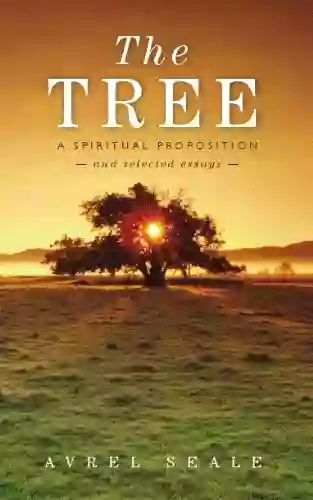 The Tree A Spiritual Proposition And Selected Essays