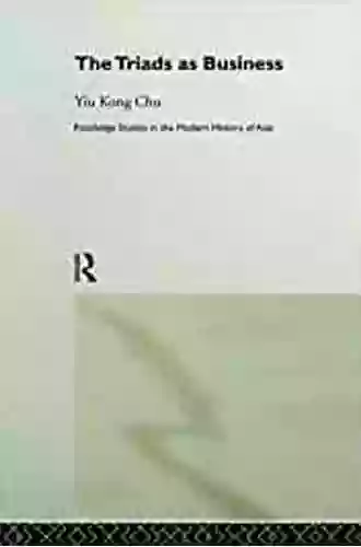 The Triads As Business (Routledge Studies In The Modern History Of Asia 6)