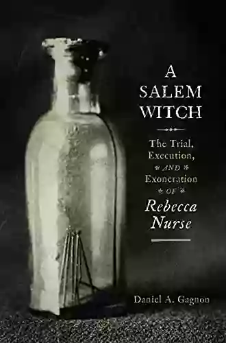 A Salem Witch: The Trial Execution and Exoneration of Rebecca Nurse