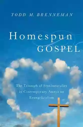 Homespun Gospel: The Triumph of Sentimentality in Contemporary American Evangelicalism