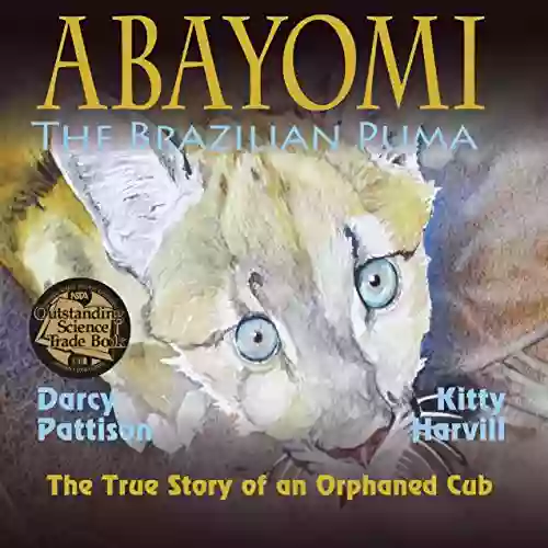 Abayomi the Brazilian Puma NSTA Outstanding Science Trade Book: The True Story of an Orphaned Cub (Another Extraordinary Animal 2)