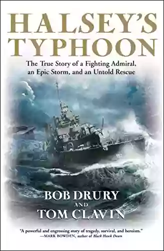 Halsey S Typhoon: The True Story Of A Fighting Admiral An Epic Storm And An Untold Rescue