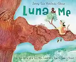 Luna Me: The True Story Of A Girl Who Lived In A Tree To Save A Forest