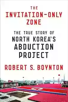 The Invitation Only Zone: The True Story Of North Korea S Abduction Project