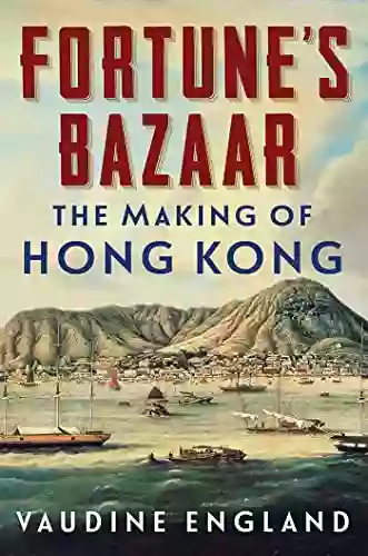 Fortune S Bazaar: The Making Of Hong Kong