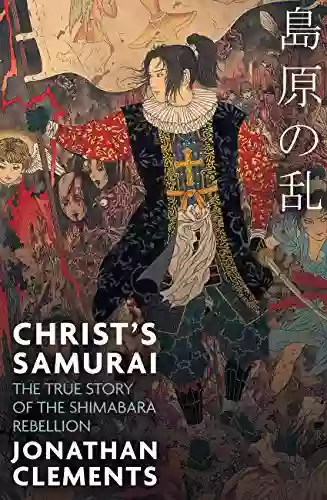 Christ S Samurai: The True Story Of The Shimabara Rebellion