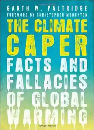 The Climate Caper: Facts And Fallacies Of Global Warming