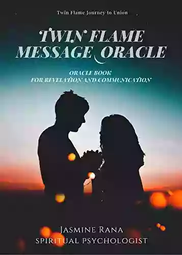 Twin Flame Message Oracle Oracle For Revelation And Communication: Connect With The Higher Self Of Your Twin Flame To Answer And Communicate With You For Harmonious Union