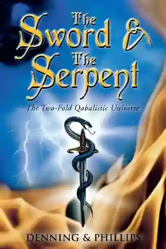 The Sword The Serpent: The Two Fold Qabalistic Universe (The Magical Philosophy 2)