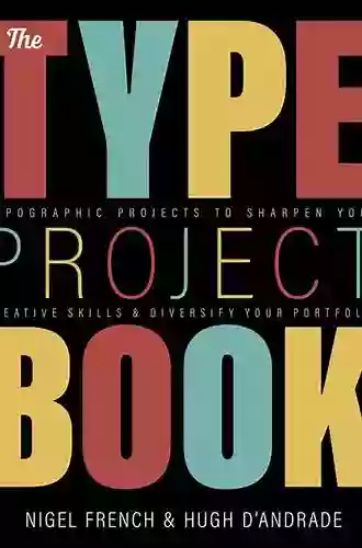 The Type Project 1/e: Typographic Projects To Sharpen Your Creative Skills Diversify Your Portfolio