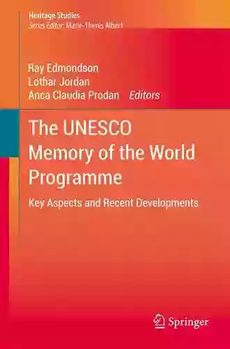 The UNESCO Memory Of The World Programme: Key Aspects And Recent Developments (Heritage Studies)