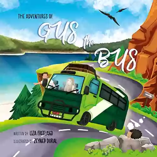 The Adventures Of Gus The Bus: A Colourful Rhyming Children S Based On The Real Life Adventures Of Gus The Bus And His Friends