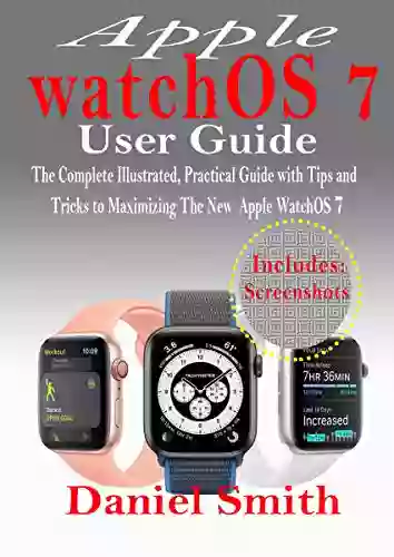 Apple WatchOS 7 User Guide: The Complete Illustrated Practical Guide With Tips And Tricks To Maximizing The New WatchOS 7