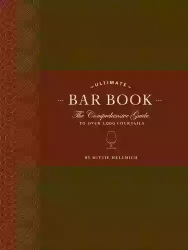 The Ultimate Bar Book: The Comprehensive Guide To Over 1 000 Cocktails