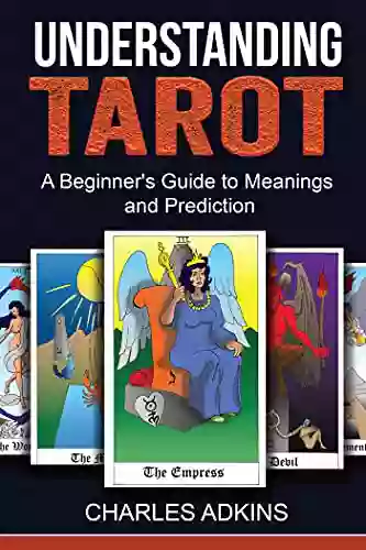 Understanding Tarot: A Beginner S Guide To Meanings And Prediction