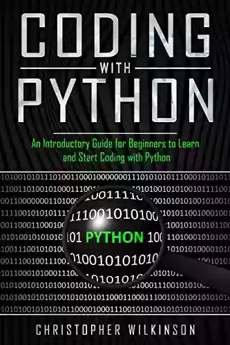 Coding With Python: An Introductory Guide For Beginners To Learn And Start Coding With Python