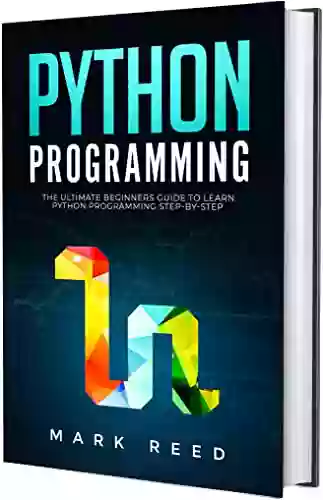 Python Programming: The Ultimate Beginners Guide To Learn Python Programming Step By Step (Computer Programming)