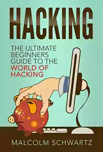 Hacking: The Ultimate Beginners Guide (Computer Hacking Hacking And Penetration Hacking For Dummies Basic Security Coding And Hacking) (Hacking And Coding 1)