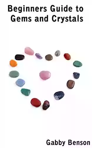 Beginners Guide To Gems And Crystals: Crystal Healing