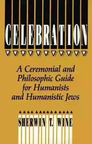 Celebration: A Ceremonial And Philosophical Guide For Humanists And Humanistic Jews