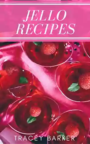 Jello Recipes : Best 50 Delicious of Bacon Recipes (Jello Recipes Jello Shot Recipe Jello Shots Recipe Jello Cookbook Jello Shot Cookbook) (Tracey Barker Cookbooks No 2)