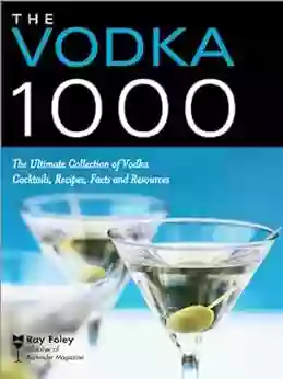 The Vodka 1000: The Ultimate Collection Of Vodka Cocktails Recipes Facts And Resources (Bartender Magazine)