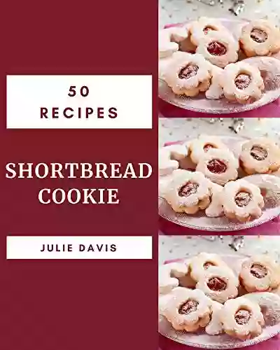 50 Shortbread Cookie Recipes: Greatest Shortbread Cookie Cookbook Of All Time