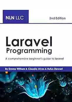 Laravel Programming: A Comprehensive Beginner S Guide To Laravel 3nd Edition