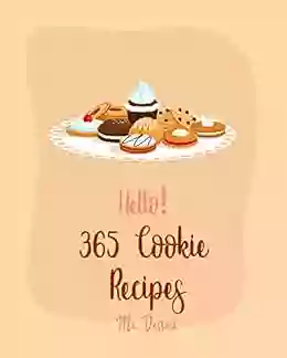 Hello 365 Cookie Recipes: Best Cookie Cookbook Ever For Beginners Brown Sugar Cookbook White Chocolate Cookbook Biscotti Recipe Italian Cookie Recipes Shortbread Cookie Recipe 1