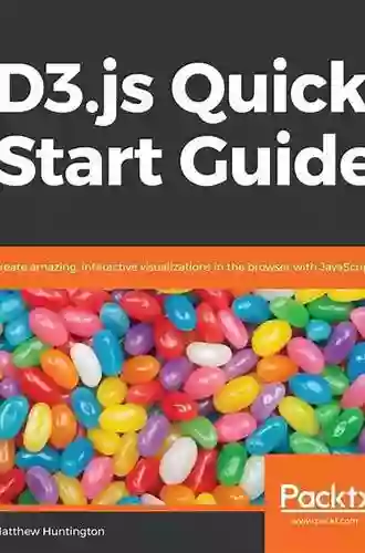 D3 js Quick Start Guide: Create amazing interactive visualizations in the browser with JavaScript