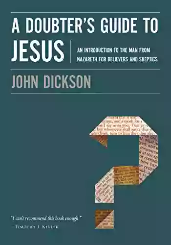 A Doubter S Guide To Jesus: An Introduction To The Man From Nazareth For Believers And Skeptics