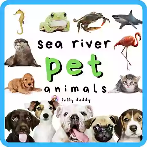 Sea River And Pet Animals: Early Learning Picture For Babies Toddlers Kids And Preschoolers (First 100 5)