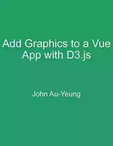 Add Graphics To A Vue App With D3 Js: Easy Guide To Data Visualization