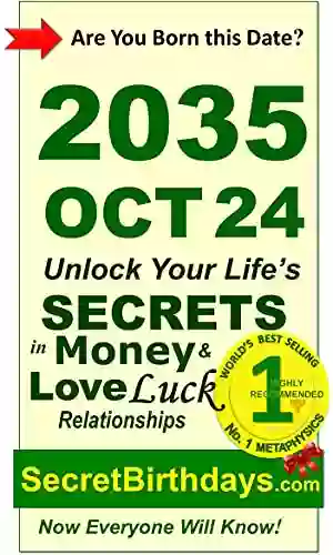 Born 2035 Oct 24? Your Birthday Secrets To Money Love Relationships Luck: Fortune Telling Self Help: Numerology Horoscope Astrology Zodiac Destiny Science Metaphysics (20351024)