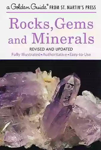 Rocks Gems And Minerals: A Fully Illustrated Authoritative And Easy To Use Guide (A Golden Guide From St Martin S Press)