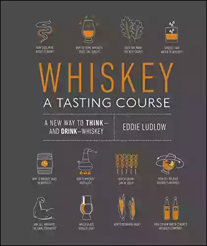 Whiskey: A Tasting Course: A new way to Think and Drink Whisky