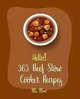 Hello 365 Beef Slow Cooker Recipes: Best Beef Slow Cooker Cookbook Ever For Beginners Mexican Slow Cooker Cookbook Beef Stroganoff Recipe Ground Beef Recipes Beef Pot Roast Recipe 1