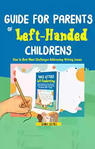 Guide For Parents Of Left Handed Childrens How To Best Meet Challenges Addressing Writing Issues: Activities For Fixing Writing Posture