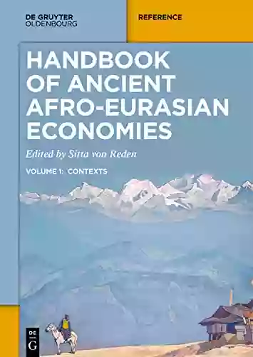 Handbook Of Ancient Afro Eurasian Economies: Volume 1: Contexts